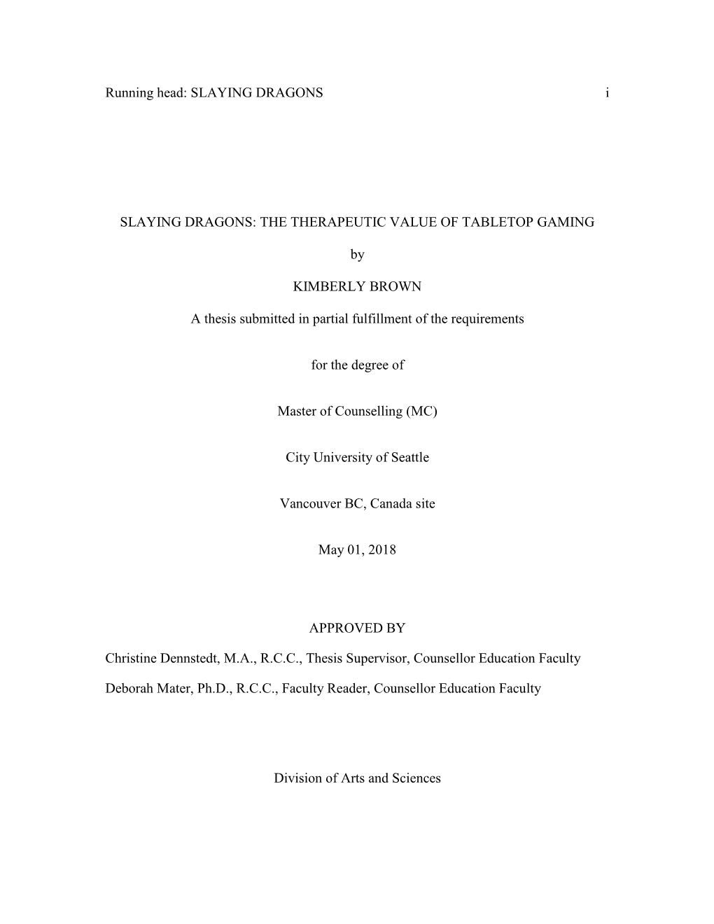 Running Head: SLAYING DRAGONS I SLAYING DRAGONS: the THERAPEUTIC VALUE of TABLETOP GAMING by KIMBERLY BROWN a Thesis Submitted I