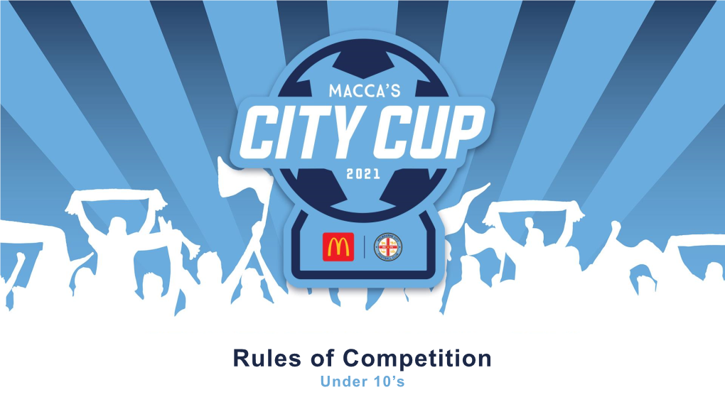 Rules of Competition Event Undermanual 10’S 2018 Rules of Competition – Macca’S City Cup – U10’S