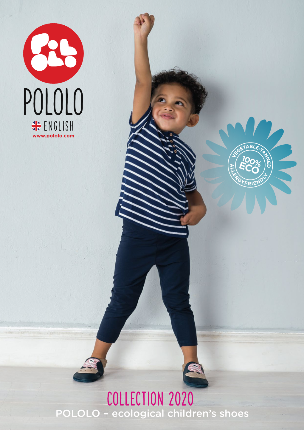 COLLECTION 2020 POLOLO – Ecological Children’S Shoes DEAR CUSTOMERS, COLLECTION 2020 Welcome to the New POLOLO Collection 2020