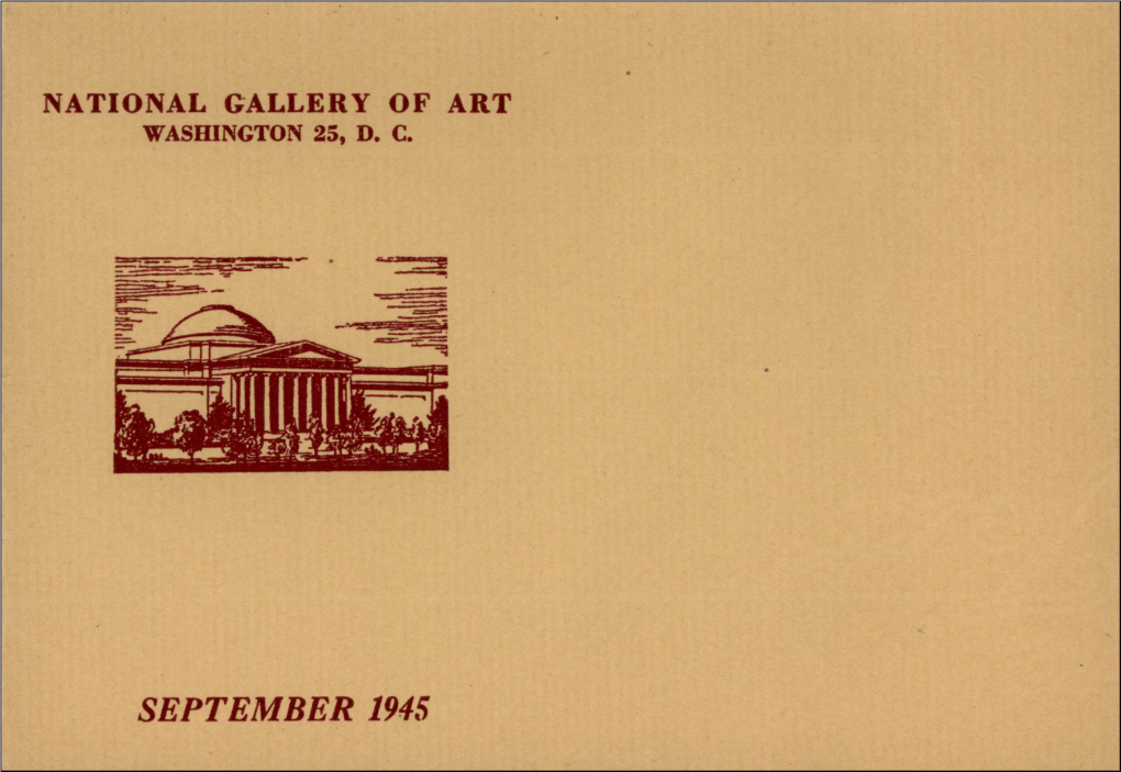 SEPTEMBER 1945 NATIONAL GALLERY of ART Smithsonian Institution 6Th Street and Constitution Avenue Washington 25, D