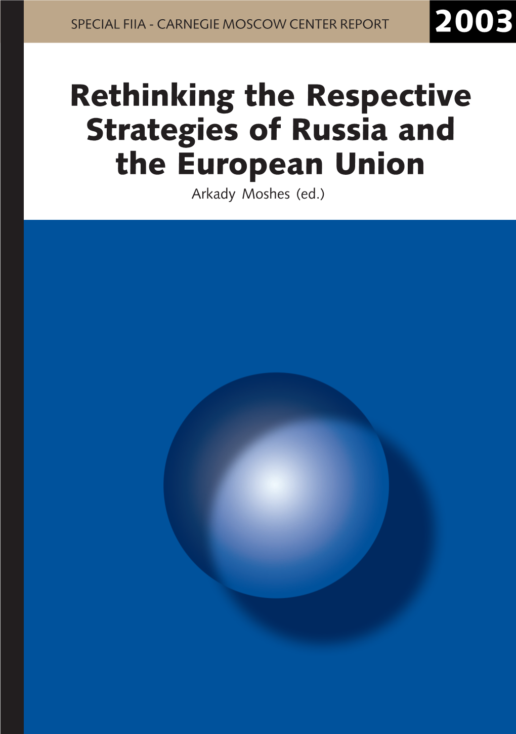 Rethinking the Respective Strategies of Russia and the European Union Arkady Moshes (Ed.) Rethinking the Respective Strategies of Russia and the European Union