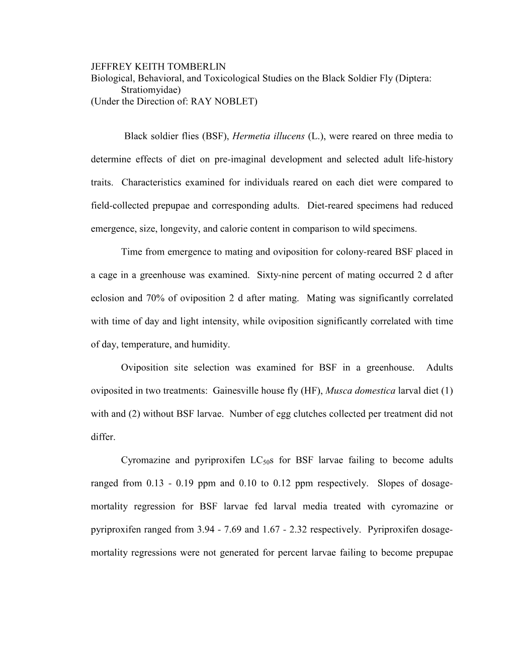 JEFFREY KEITH TOMBERLIN Biological, Behavioral, and Toxicological Studies on the Black Soldier Fly (Diptera: Stratiomyidae) (Under the Direction Of: RAY NOBLET)