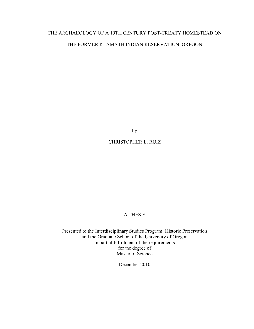 THE ARCHAEOLOGY of a 19TH CENTURY POST-TREATY HOMESTEAD on the FORMER KLAMATH INDIAN RESERVATION, OREGON by CHRISTOPHER L. RUIZ