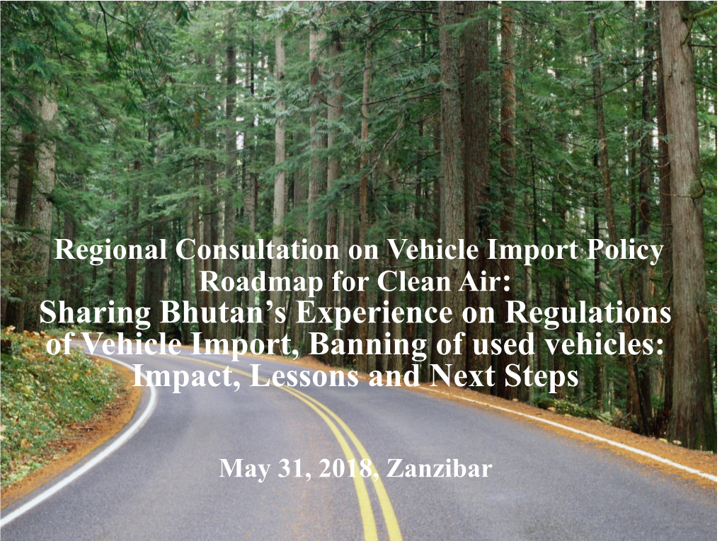Bhutan’S Experience on Regulations of Vehicle Import, Banning of Used Vehicles: Impact, Lessons and Next Steps