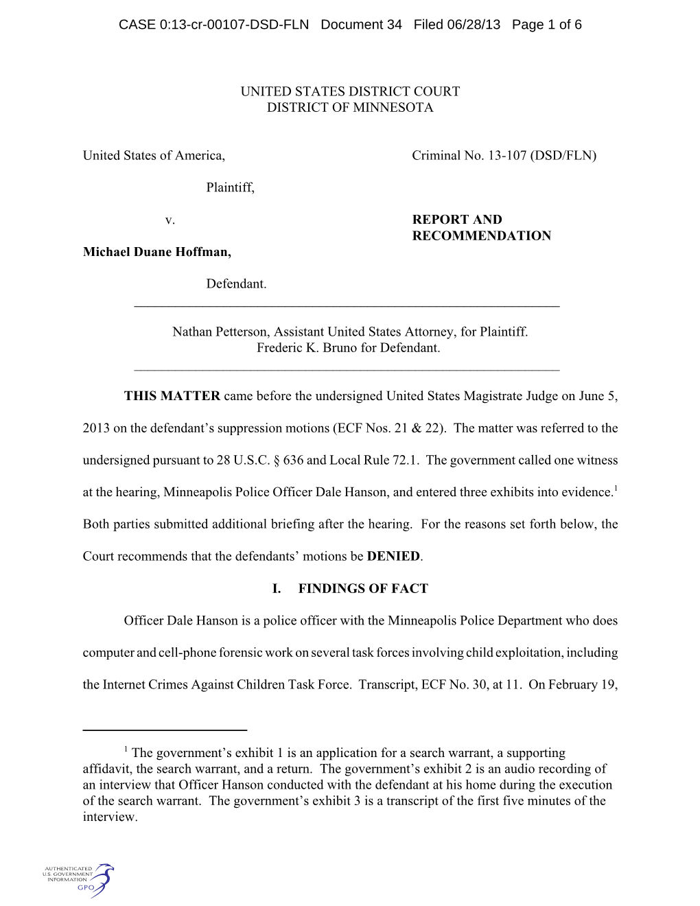 UNITED STATES DISTRICT COURT DISTRICT of MINNESOTA United States of America, Criminal No. 13-107 (DSD/FLN) Plaintiff, V. REPORT