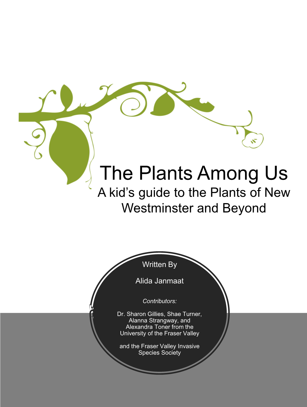 A Plant ID Guide for Kids Written by Alida Janmaat Contributors
