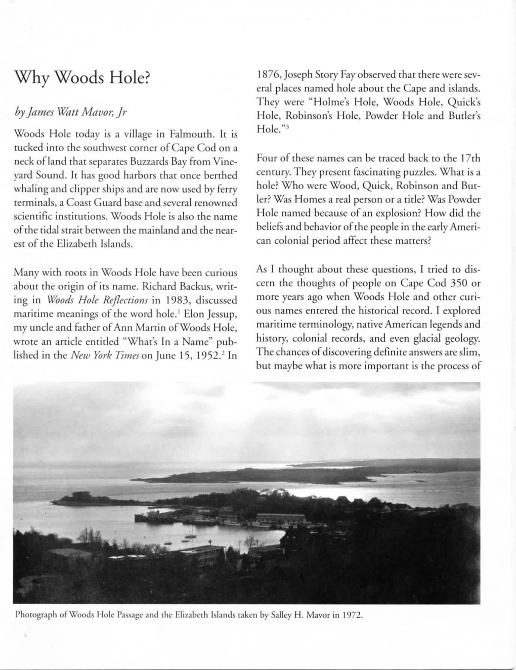 Why Woods Hole? 1876, Joseph Sto Ry Fay Observed That There Were Sev­ Eral Places Named Hole About the Cape and Islands