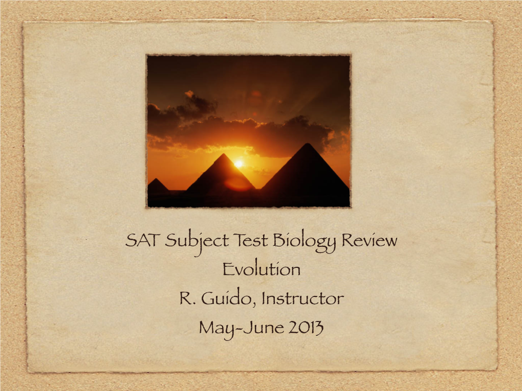 SAT Subject Test Biology Review Evolution R. Guido, Instructor May-June 2013 Evolution