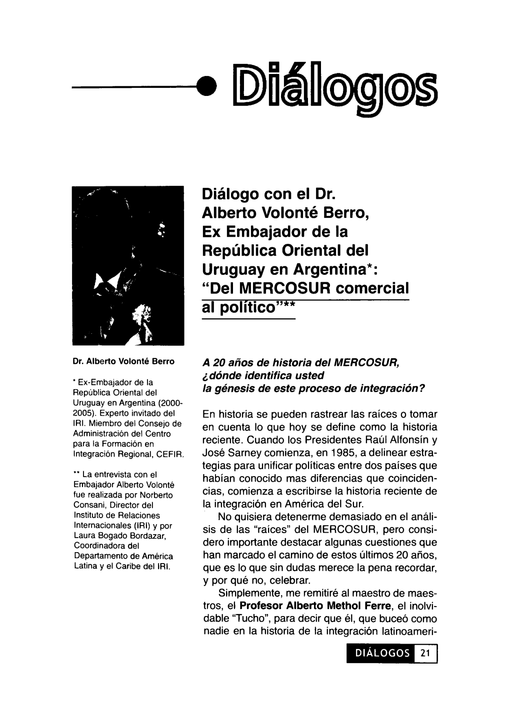 Diálogo Con El Dr. Alberto Volonté Berro, Ex Embajador De Ia República Oriental Del Uruguay En Argentina*: “Del MERCOSUR Comercial Al Político”**