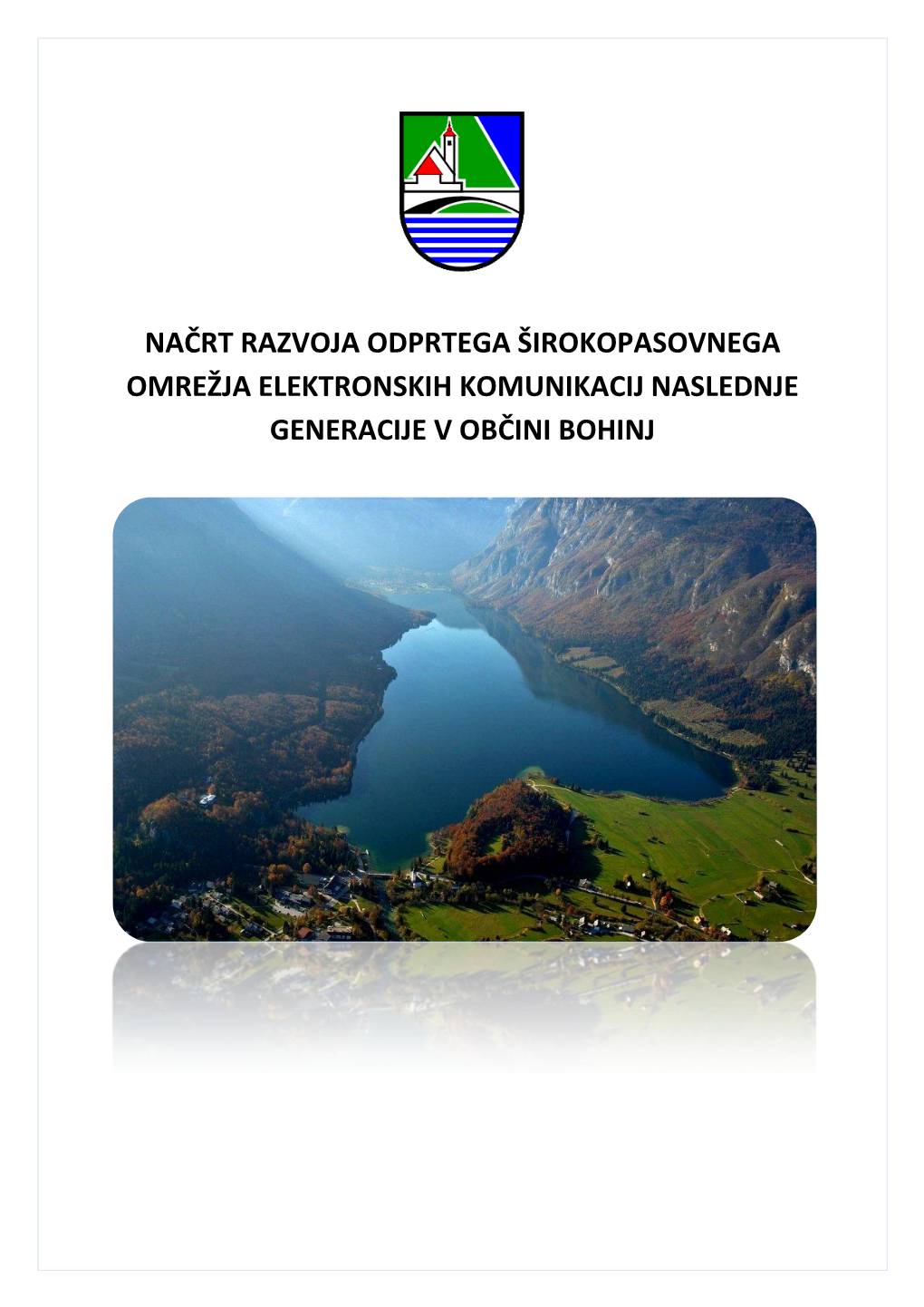 Načrt Razvoja Odprtega Širokopasovnega Omrežja Elektronskih Komunikacij Naslednje Generacije V Občini Bohinj