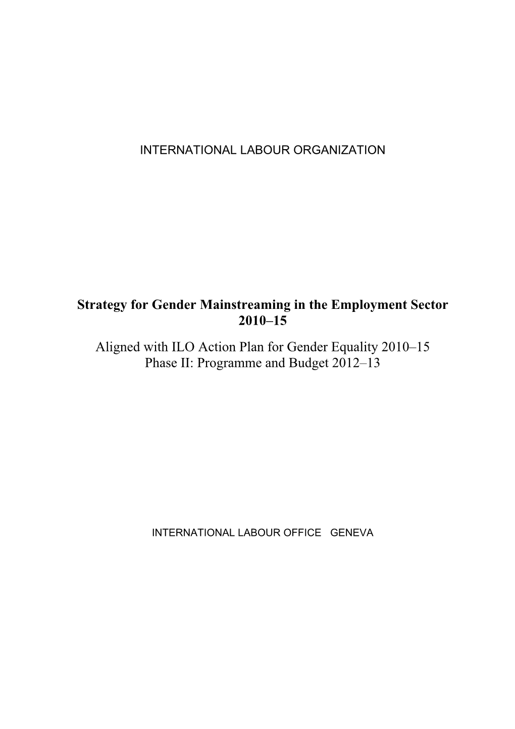 Strategy for Gender Mainstreaming in the Employment Sector 2010–15 Aligned with ILO Action Plan for Gender Equality 2010–15 Phase II: Programme and Budget 2012–13
