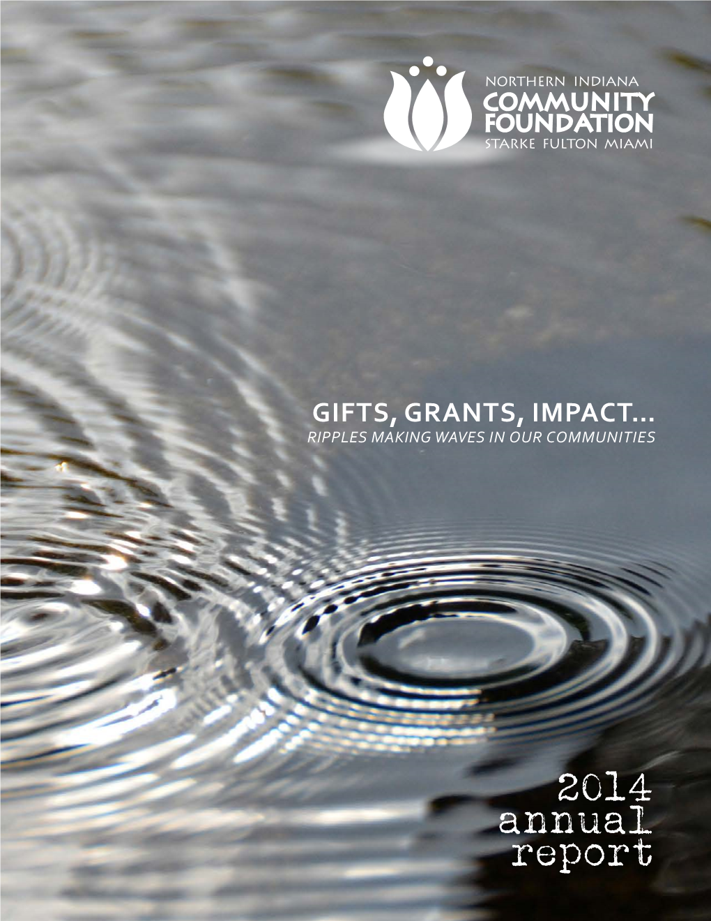 2014 Annual Report Our Mission Is to Improve the Quality of Life in Our Communities by Assisting Donors in Fulfilling Their Charitable Wishes