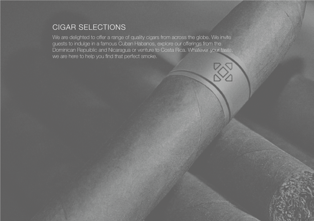 CIGAR SELECTIONS We Are Delighted to Offer a Range of Quality Cigars from Across the Globe