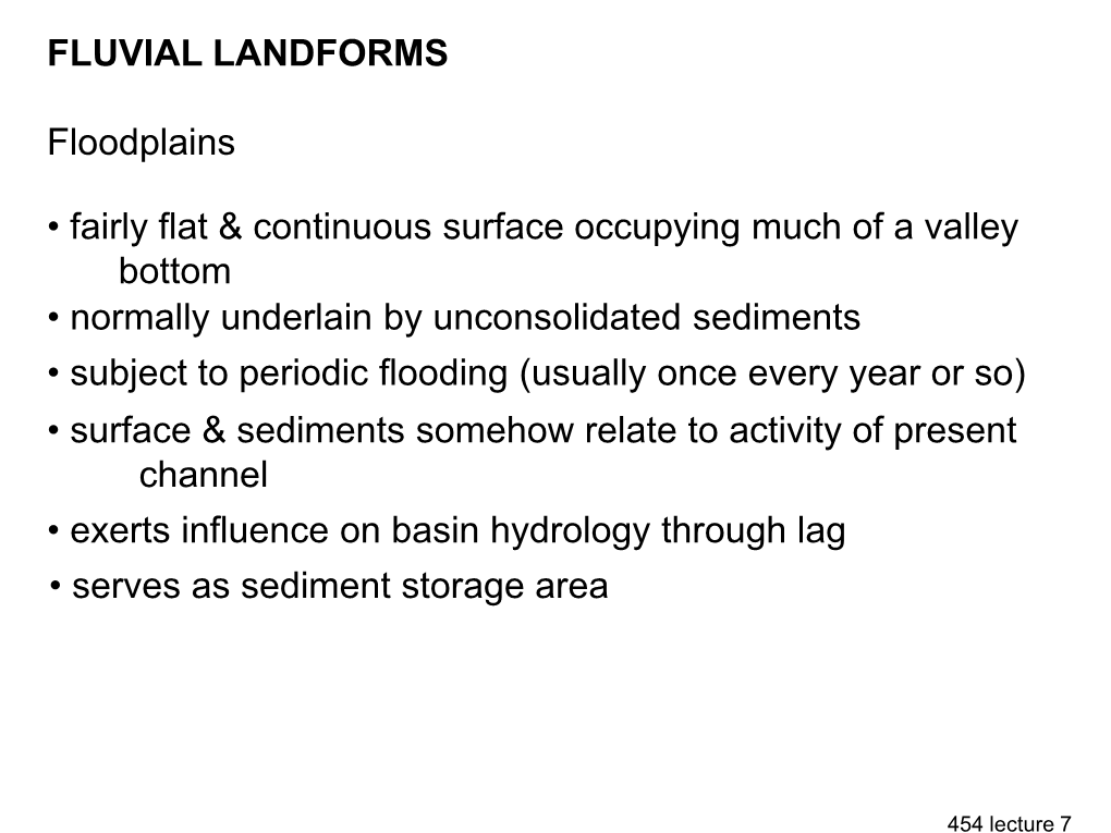 FLUVIAL LANDFORMS Floodplains • Fairly Flat & Continuous Surface