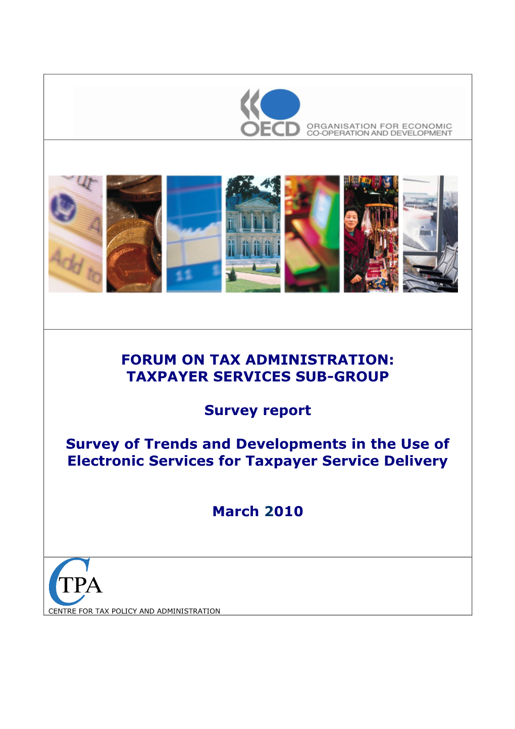 FORUM on TAX ADMINISTRATION: TAXPAYER SERVICES SUB-GROUP Survey Report Survey of Trends and Developments in the Use of Electroni