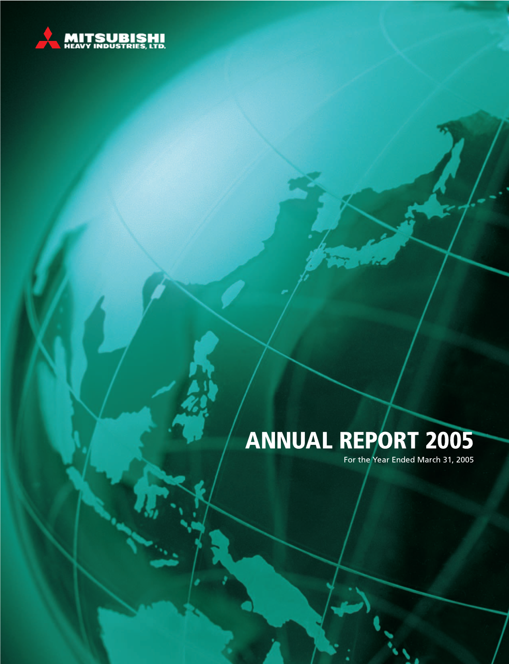 ANNUAL REPORT 2005 for the Year Ended March 31, 2005 OUR VISION: MHI, a PREMIER GLOBAL ORGANIZATION