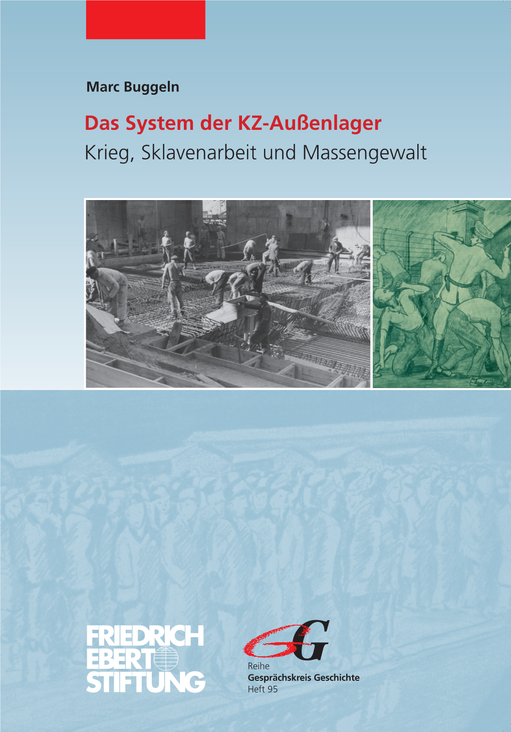 Das System Der KZ-Außenlager Krieg, Sklavenarbeit Und Massengewalt Krieg, Sklavenarbeit Und Massengewalt : Das System Der KZ-Außenlager