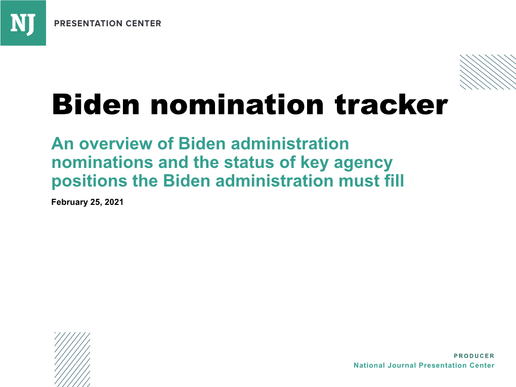 Biden Nomination Tracker an Overview of Biden Administration Nominations and the Status of Key Agency Positions the Biden Administration Must Fill February 25, 2021