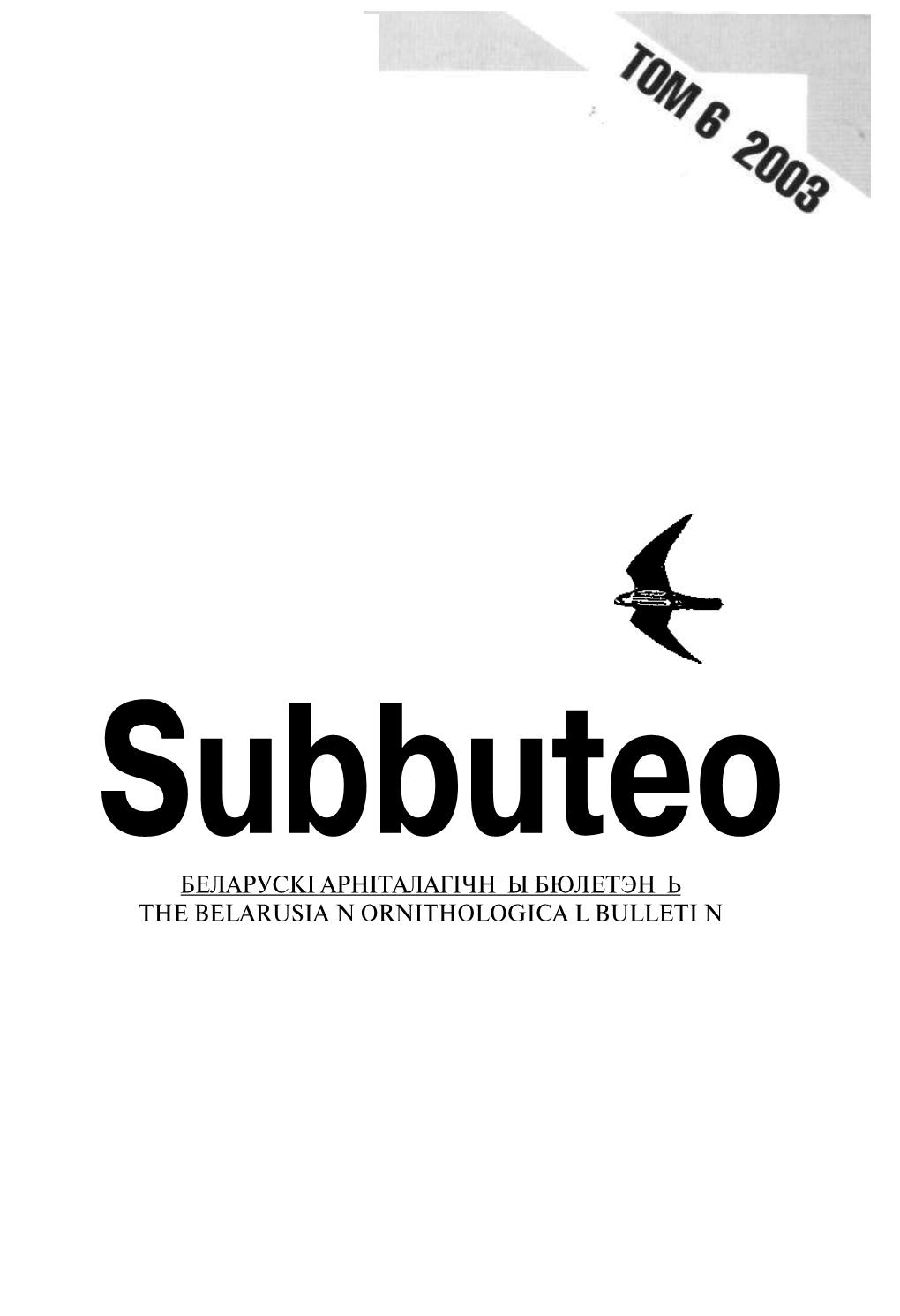 Subbuteo БЕЛАРУСКІ АРНІТАЛАГІЧН Ы БЮЛЕТЭН Ь ТОМ Б - 2003 the BELARUSIA N ORNITOLOGICA L BULLETI N VOLUM E 6 , 200 3