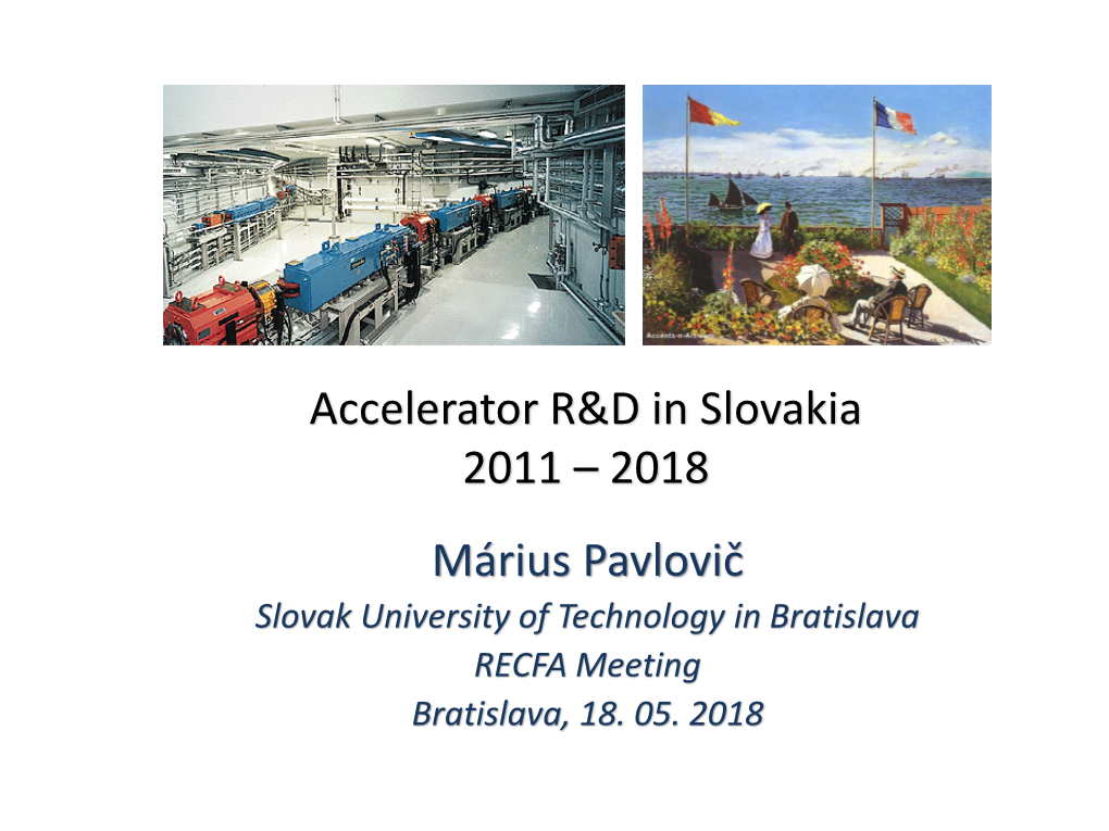 Accelerator R&D in Slovakia 2011 – 2018 Márius Pavlovič