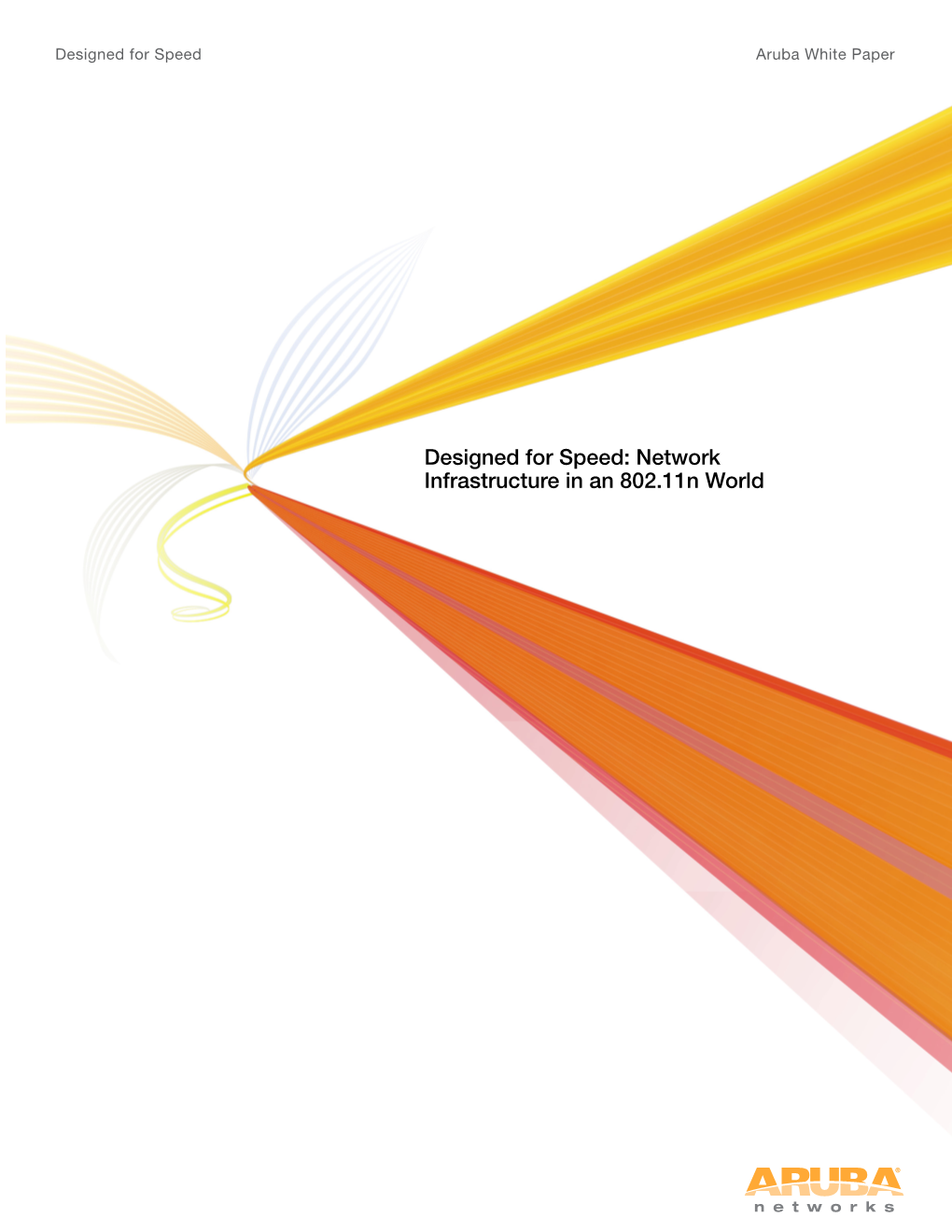 Designed for Speed: Network Infrastructure in an 802.11N World Designed for Speed Aruba White Paper