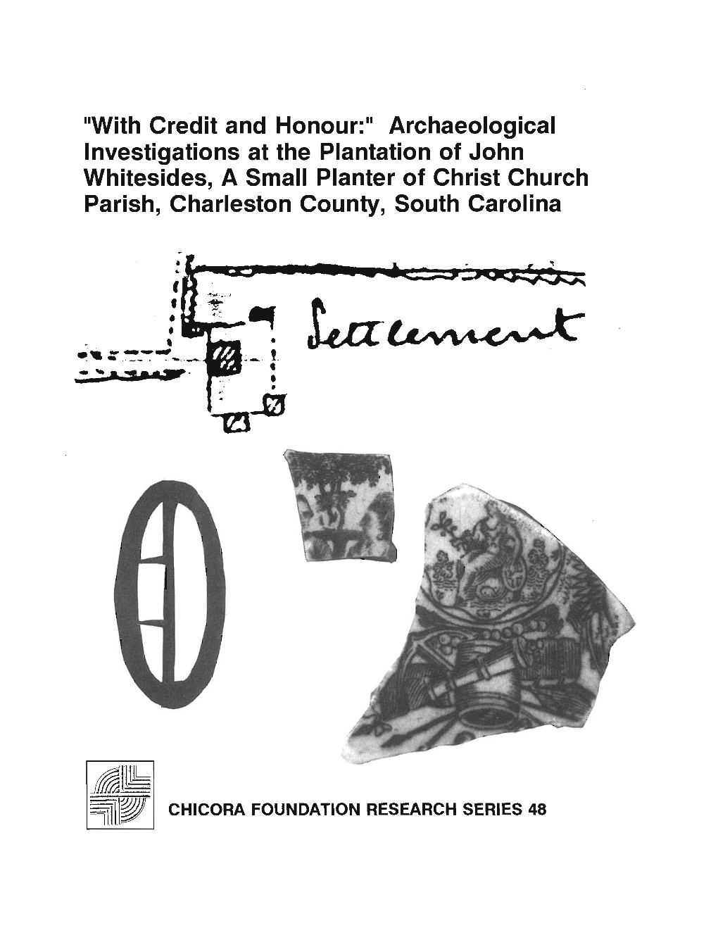 Iiwith Credit and Honour:1I Archaeological Investigations at the Plantation of John Whitesides, a Small Planter of Christ Church Parish, Charleston County, South Carolina