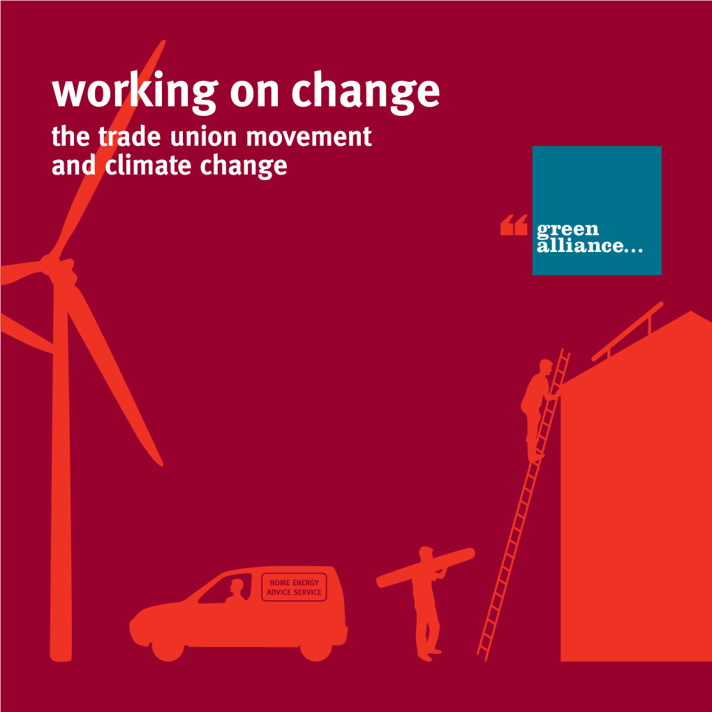 Working on Change the Trade Union Movement and Climate Change Working on Change the Trade Union Movement and Climate Change Edited by Faye Scott