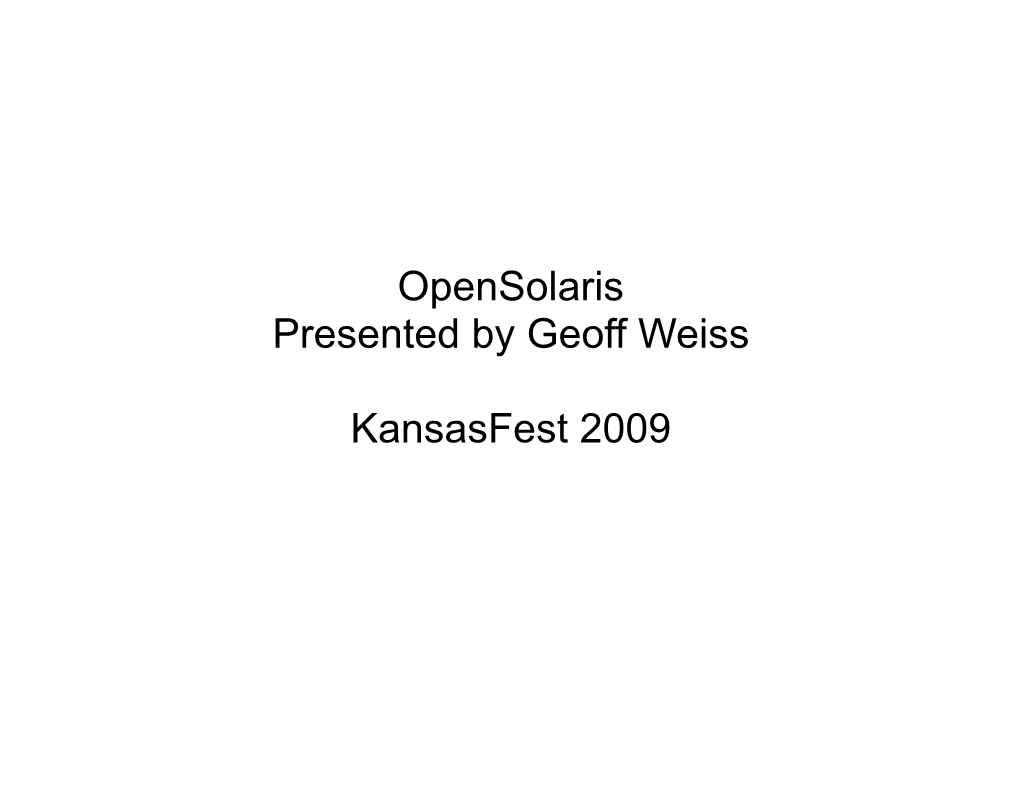 Opensolaris Presented by Geoff Weiss Kansasfest 2009