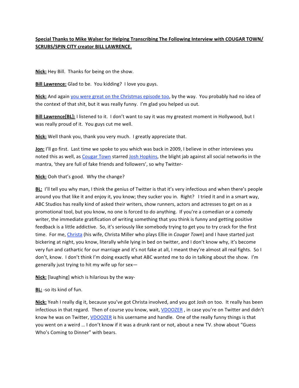 Special Thanks to Mike Walser for Helping Transcribing the Following Interview with COUGAR TOWN/ SCRUBS/SPIN CITY Creator BILL LAWRENCE