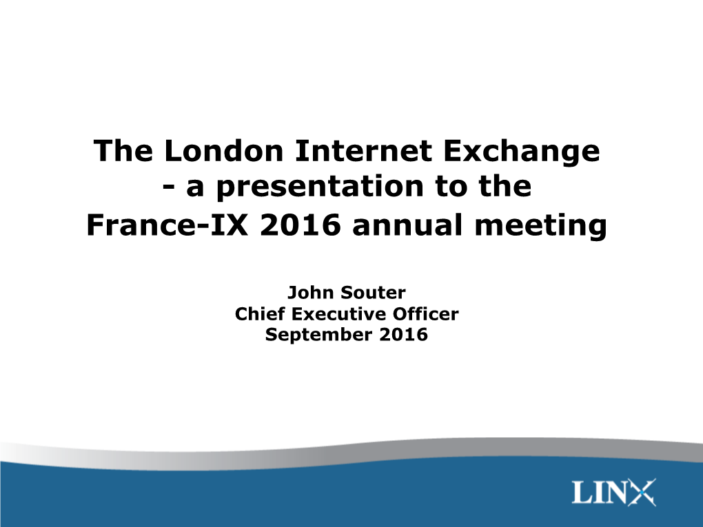 The London Internet Exchange - a Presentation to the France-IX 2016 Annual Meeting