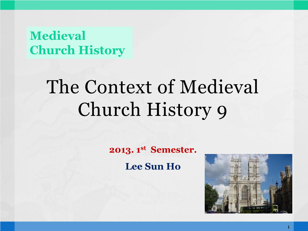 The Context of Medieval Church History 7