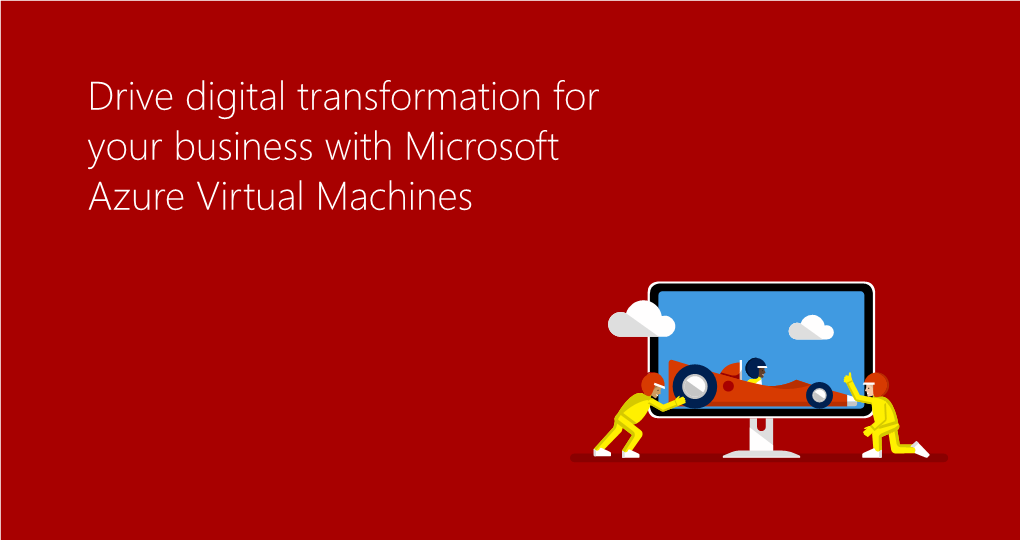 Drive Digital Transformation for Your Business with Microsoft Azure Virtual Machines Solve Your You’Re Concerned About: You Need More