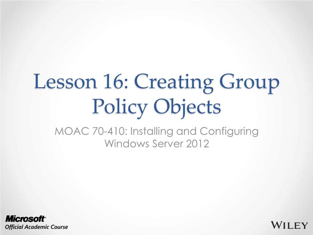 Lesson 16: Creating Group Policy Objects