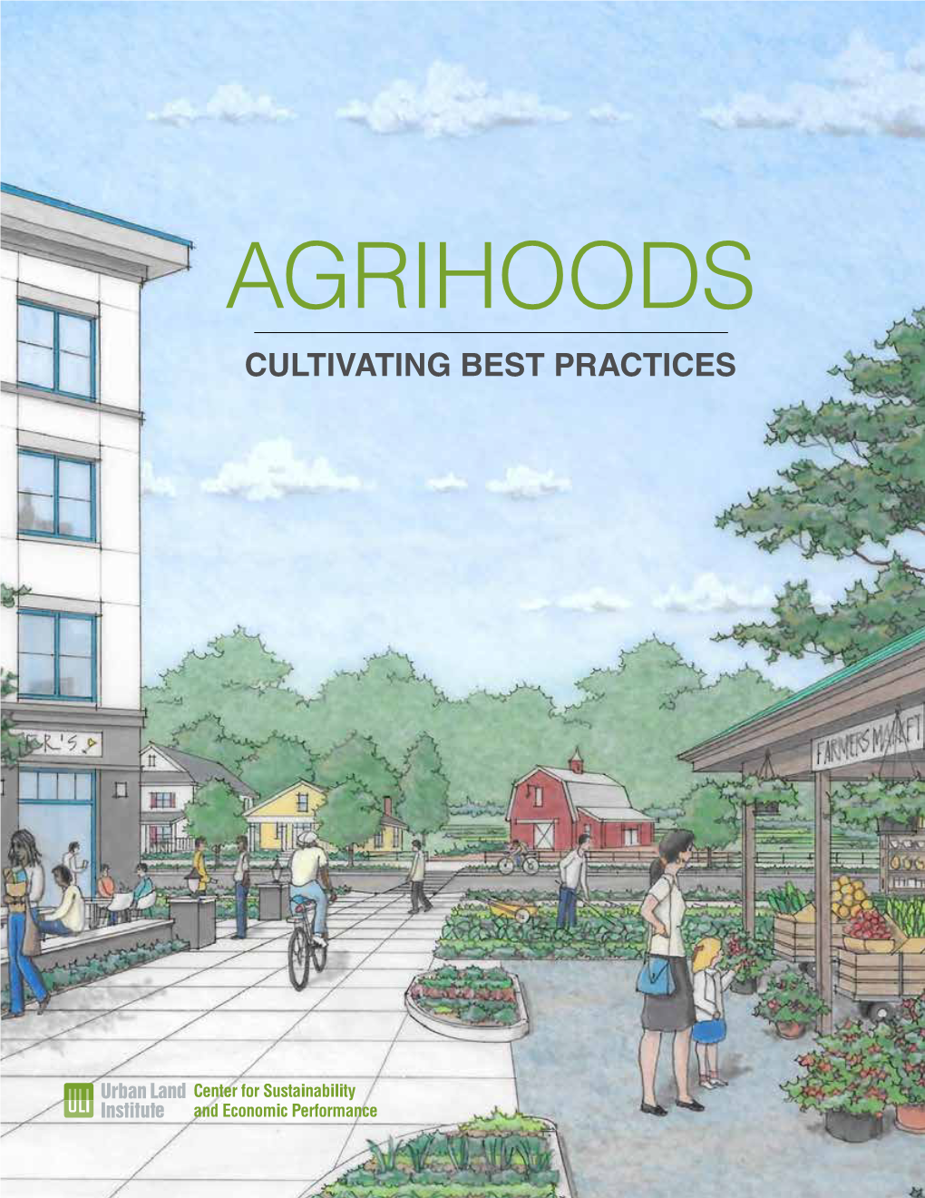 AGRIHOODS CULTIVATING BEST PRACTICES AGRIHOODS: CULTIVATING BEST PRACTICES BEST CULTIVATING AGRIHOODS: About This Report