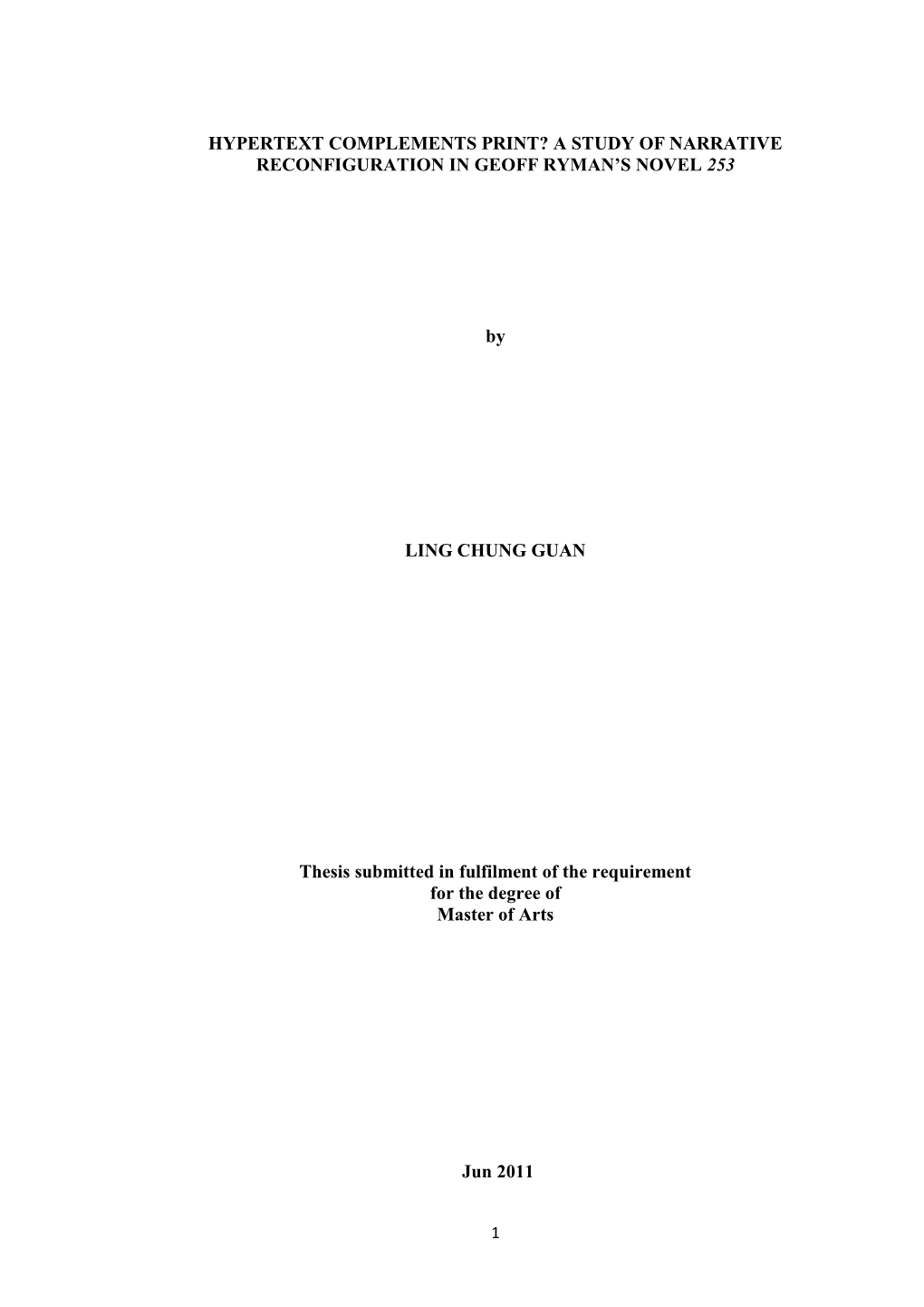 HYPERTEXT COMPLEMENTS PRINT? a STUDY of NARRATIVE RECONFIGURATION in GEOFF RYMAN's NOVEL 253 by LING CHUNG GUAN Thesis Submitt