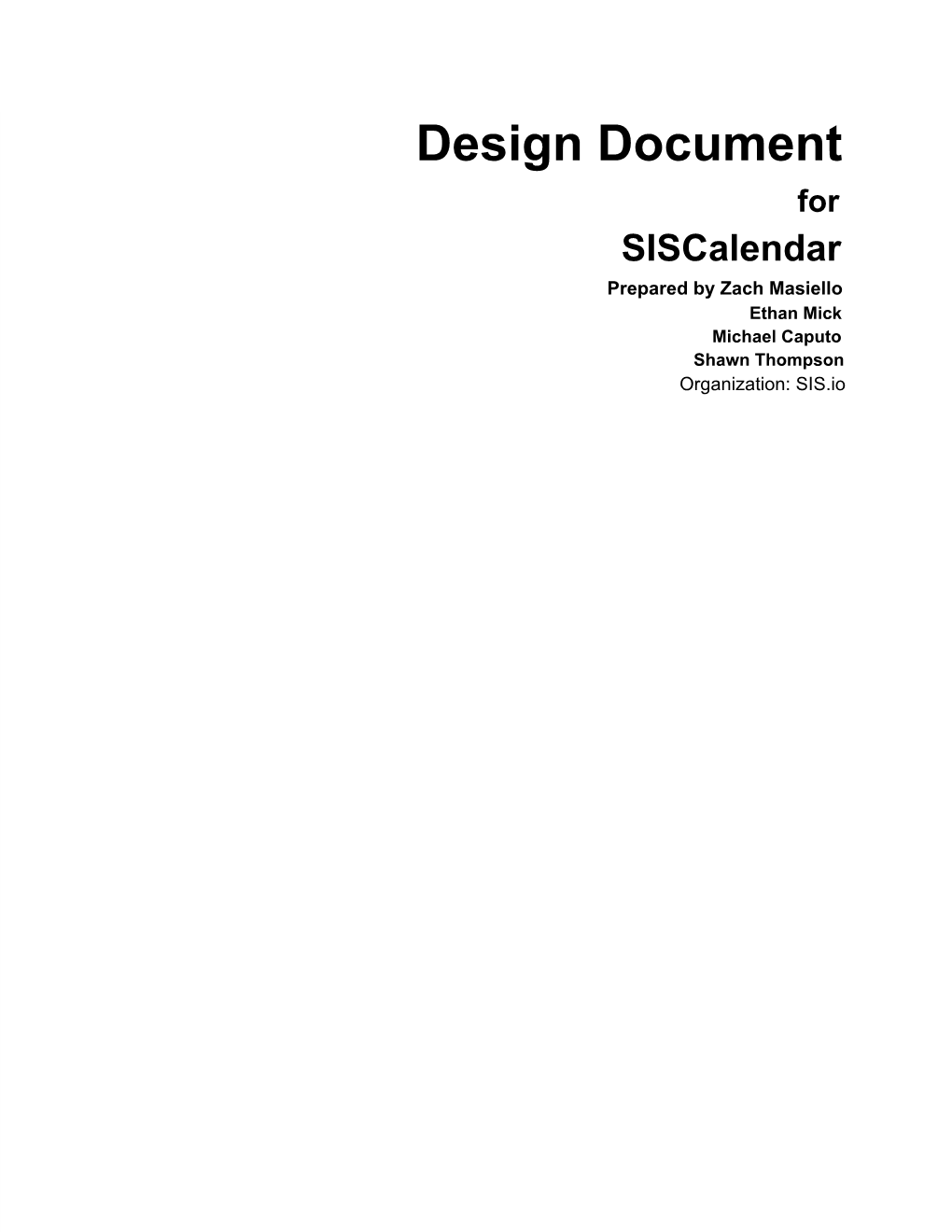 Design Document for Siscalendar Prepared by Zach Masiello Ethan Mick Michael Caputo Shawn Thompson Organization: SIS.Io