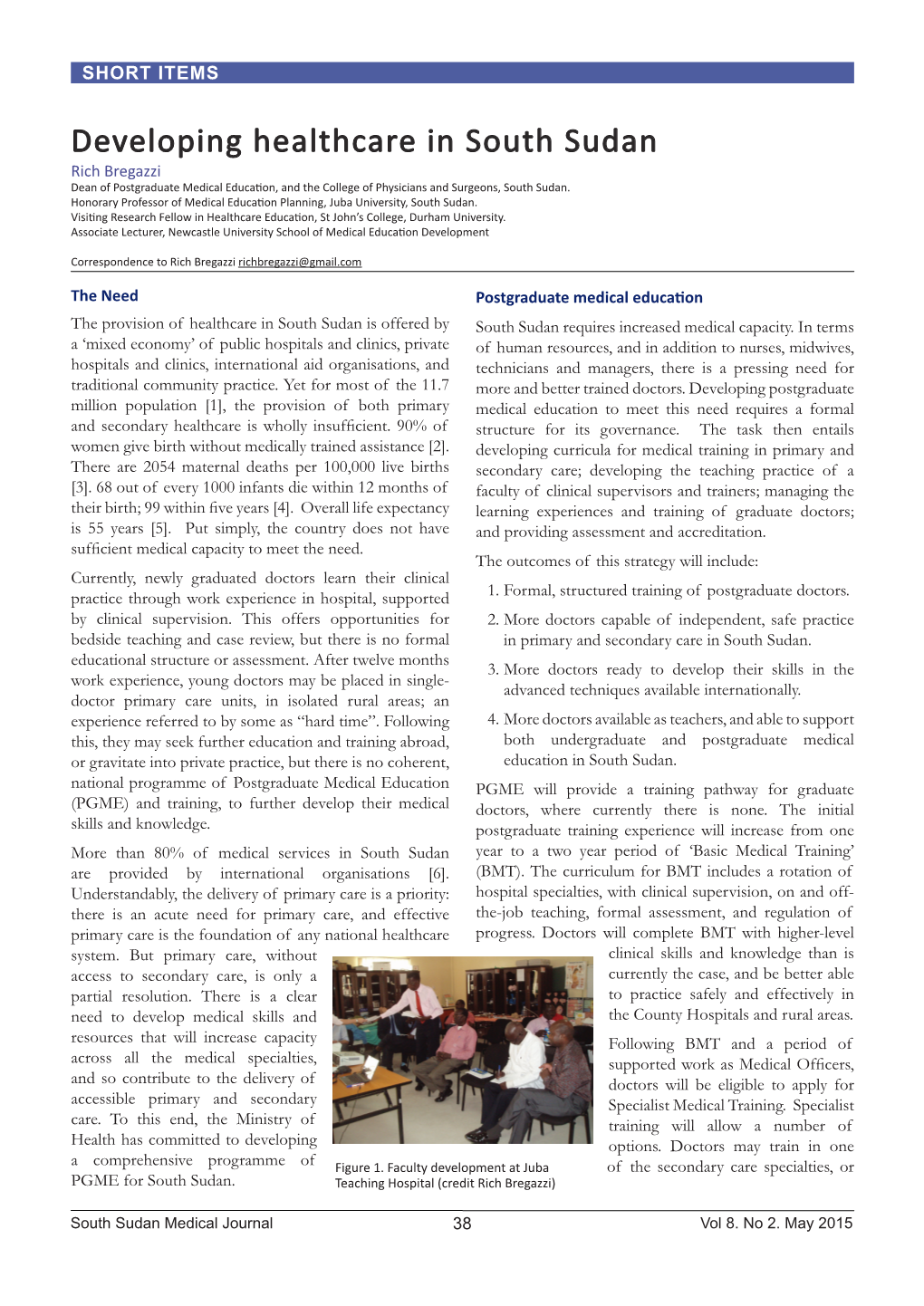 Developing Healthcare in South Sudan Rich Bregazzi Dean of Postgraduate Medical Education, and the College of Physicians and Surgeons, South Sudan