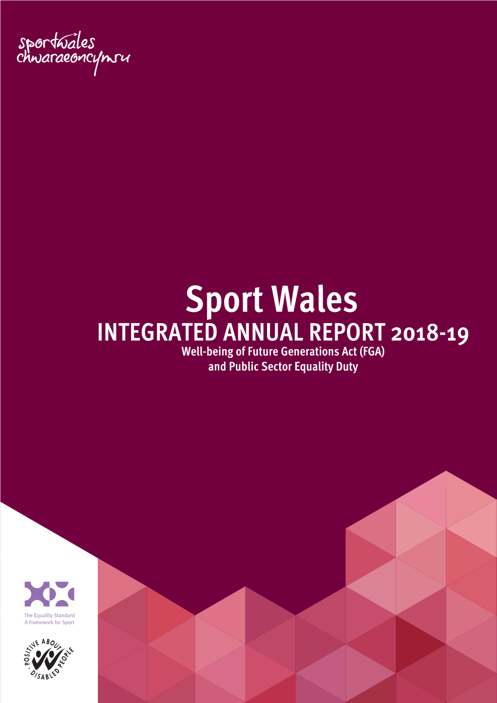 Sport Wales INTEGRATED ANNUAL REPORT 2018-19 Well-Being of Future Generations Act (FGA) and Public Sector Equality Duty INTEGRATED ANNUAL REPORT 2018-19