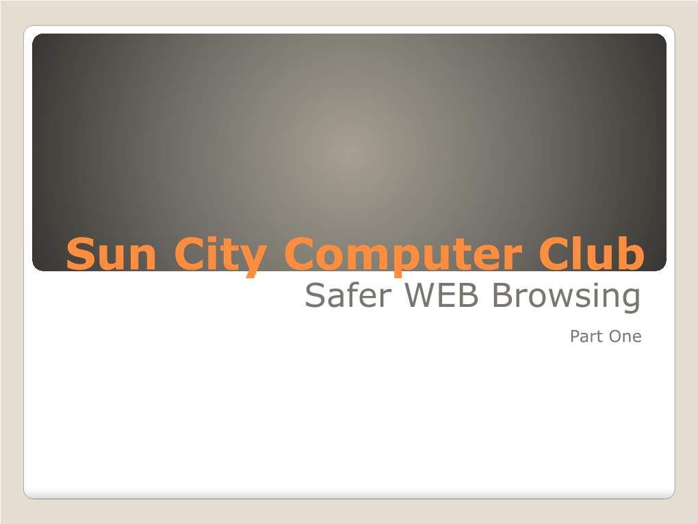 Safer WEB Browsing Part One  Audio Recording of This Session  Use the Link Above to Access MP4 Audio Recording