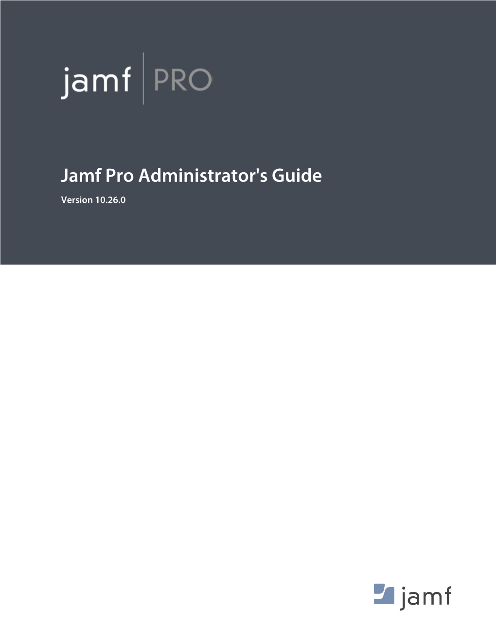 Jamf Pro Administrator's Guide Version 10.26.0 © Copyright 2002-2020 Jamf