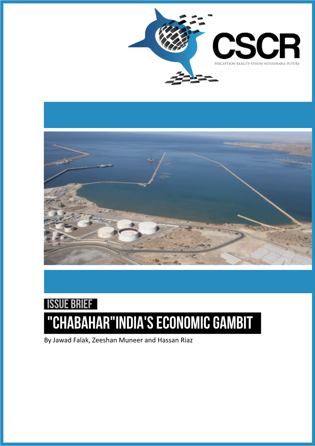 "Chabahar"India's Economic Gambit by Jawad Falak, Zeeshan Muneer and Hassan Riaz INTRODUCTION