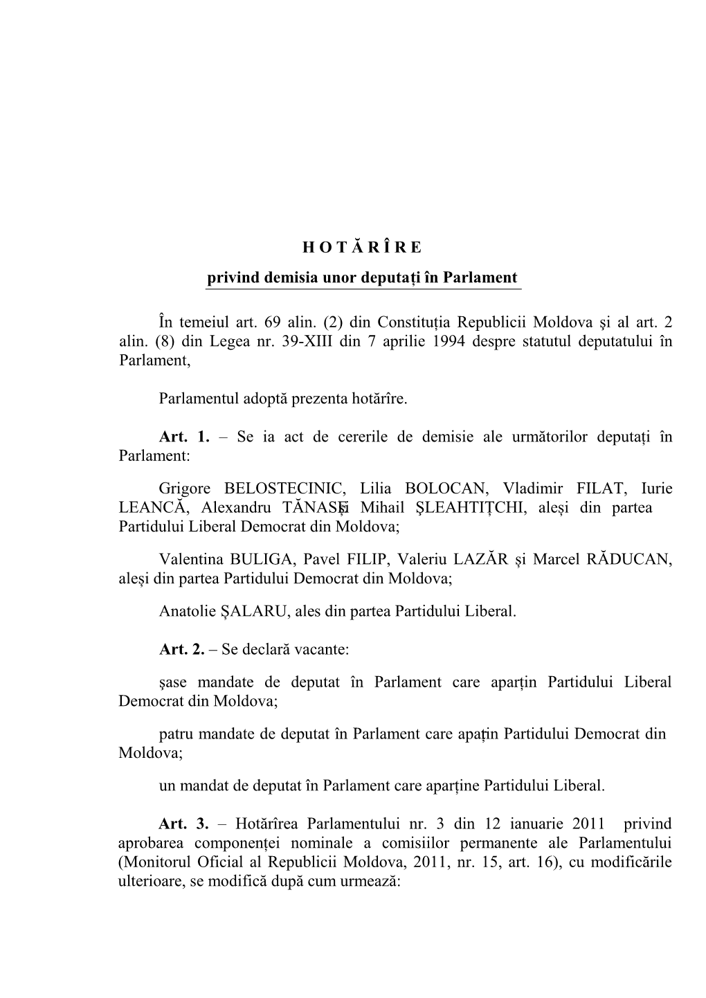 H O T Ă R О R E Privind Demisia Unor Deputați Оn Parlament Оn Temeiul Art. 69 Alin. (2) Din Constituţia Republicii Moldova