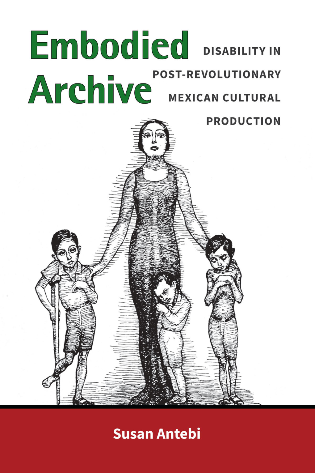 Disability in Post-Revolutionary Mexican Cultural Production by Susan Antebi Beholding Disability in Renaissance England by Allison P