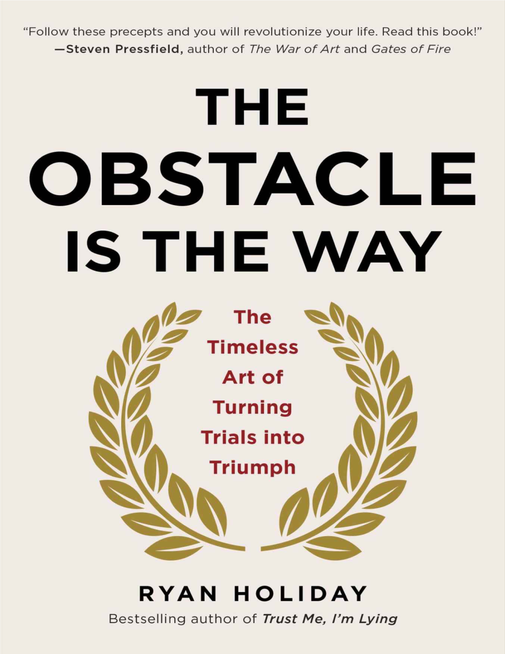 The Obstacle Is the Way: the Timeless Art of Turning Trials Into