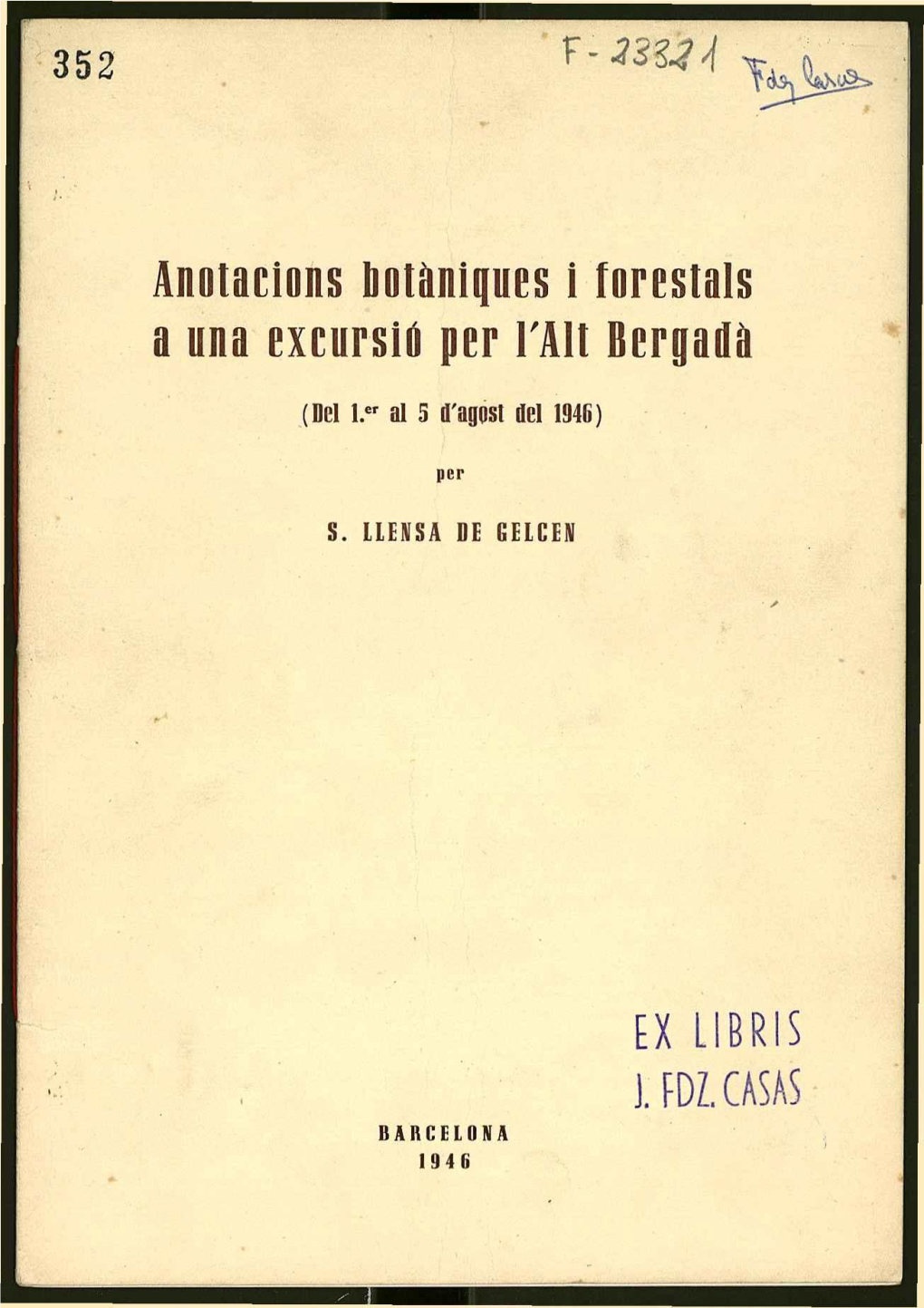 EX LIBRIS J. FDZ. CASAS BARCELONA 1946 Anotacions Botaniques 1 Forestals a Una Excursio Per L'ait Bergadà (Del Aer Aî 5 D'agost Del 1946)