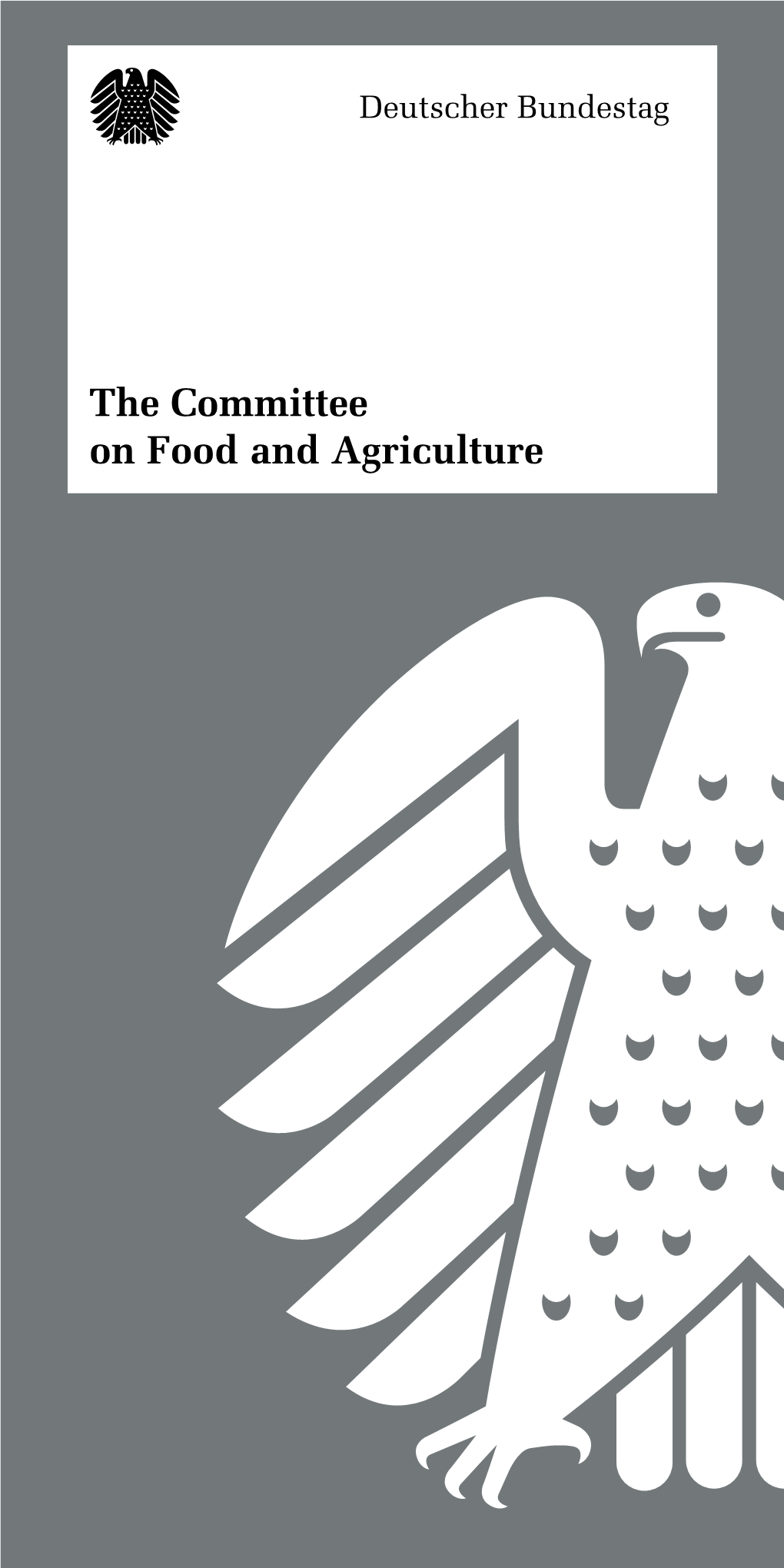 The Committee on Food and Agriculture 2 “The Committee on Food and Agri- Culture Deals with a Wide Range of Issues