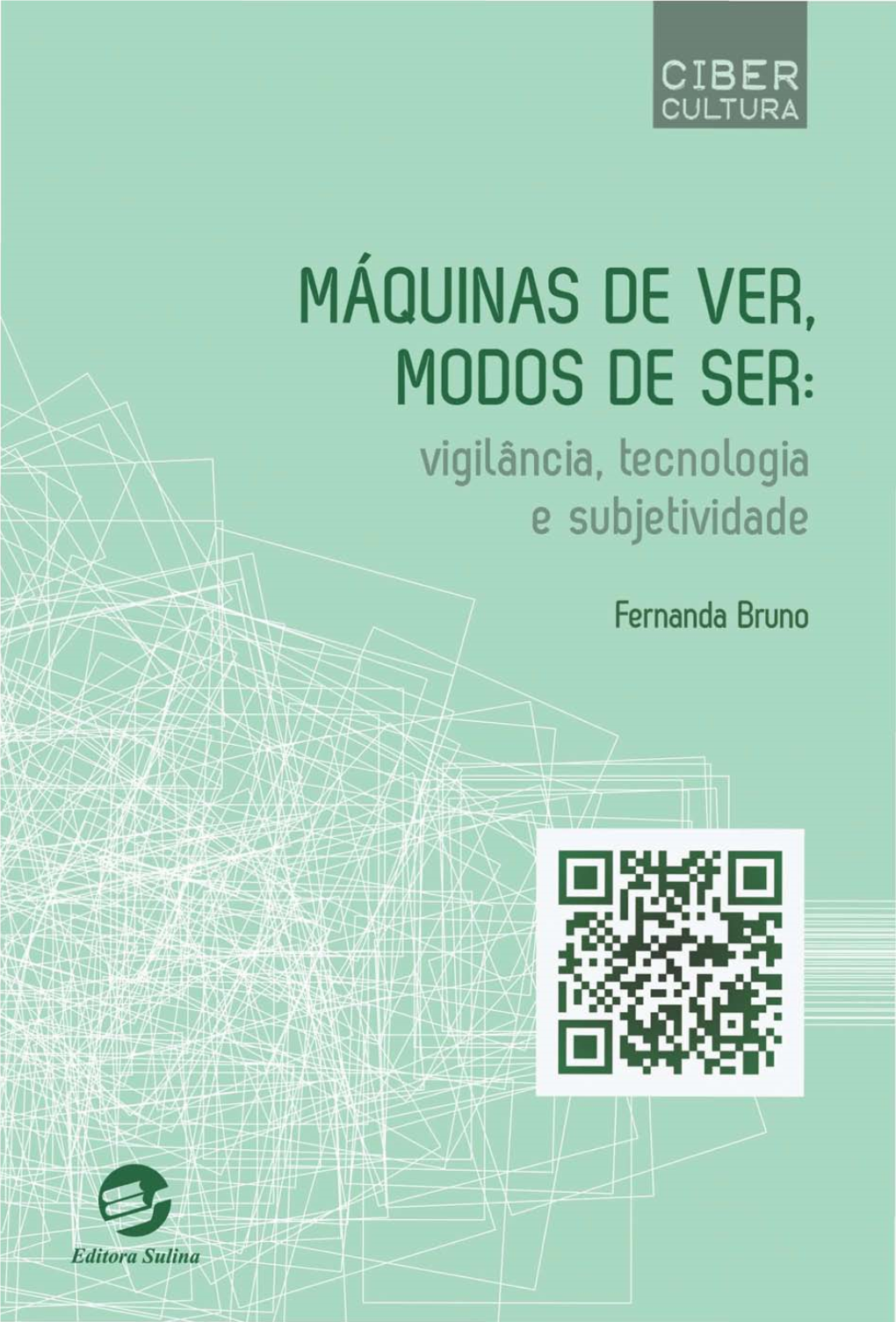 Máquinas De Ver, Modos De Ser: Vigilância, Tecnologia E Subjetividade CONSELHO EDITORIAL DA COLEÇÃO CIBERCULTURA