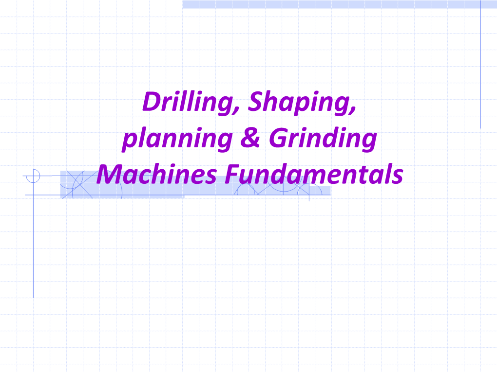 Drilling, Shaping, Planning & Grinding Machines Fundamentals