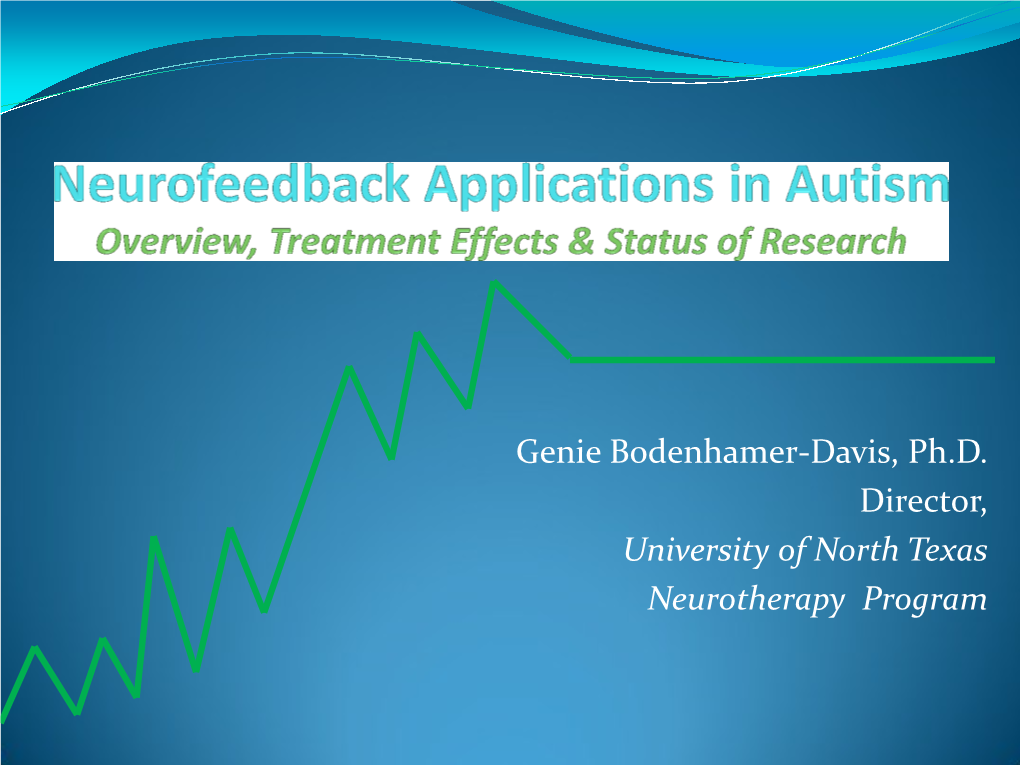 Genie Bodenhamer-Davis, Ph.D. Director, University of North Texas Neurotherapy Program