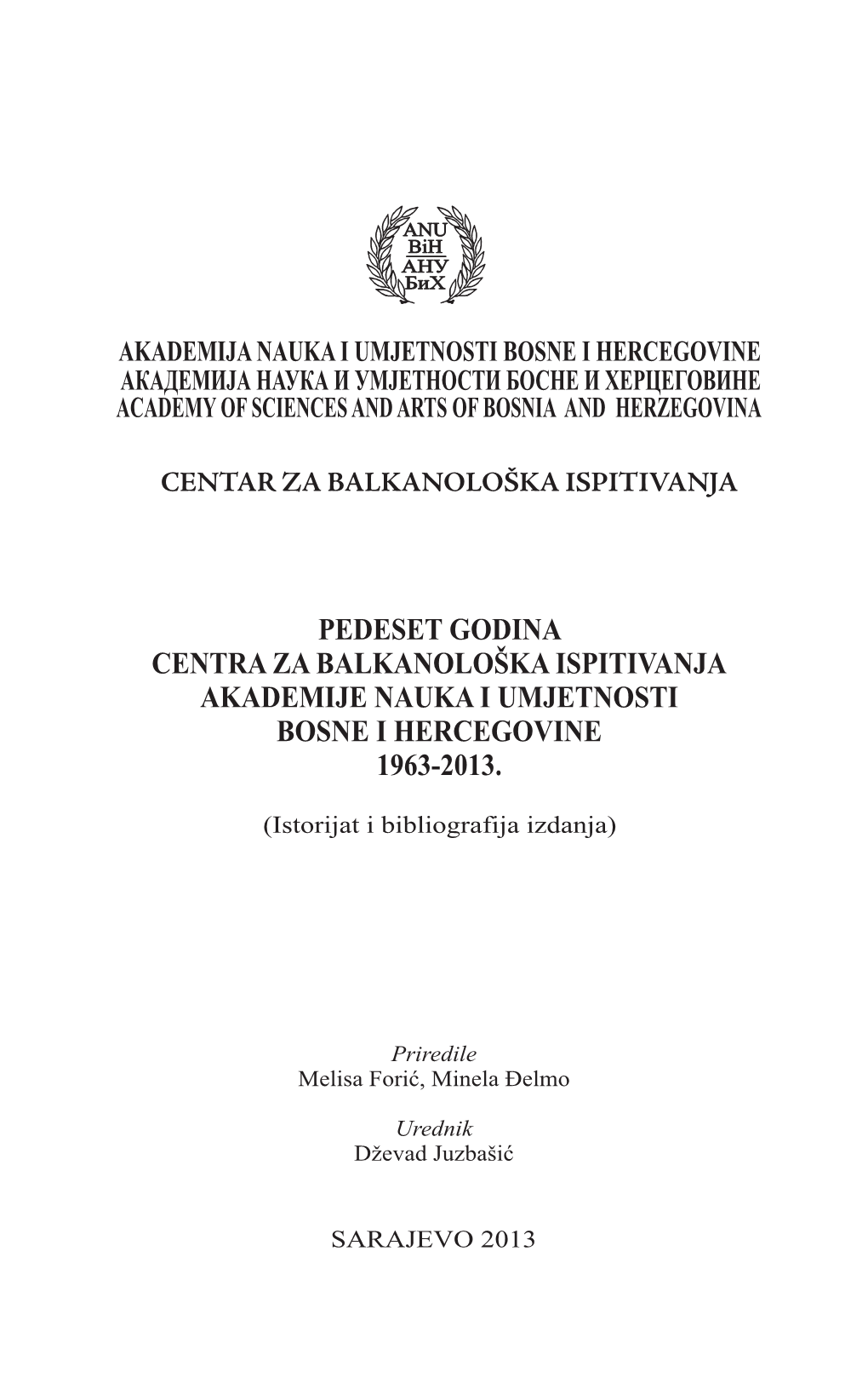 50 Godina Centra Za Balkanološka Ispitivanja Anubih / 50 Years of the Centre for Balkan Studies of the Academy of Sciences and Arts of Bosnia and Herzegovina